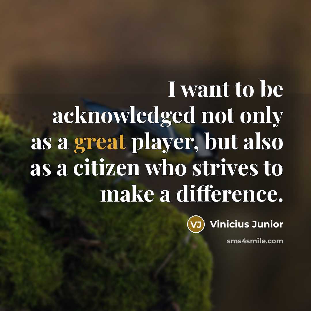 “I want to be acknowledged not only as a great…” quote by Vinicius Junior
