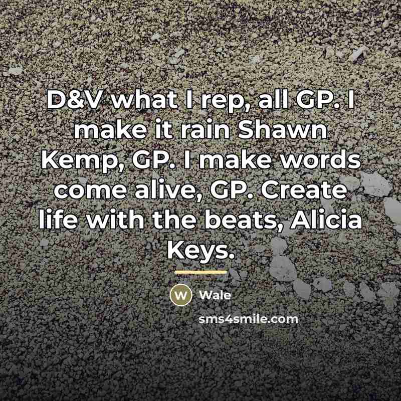 “D&V what I rep, all GP. I make it rain…” quote by Wale