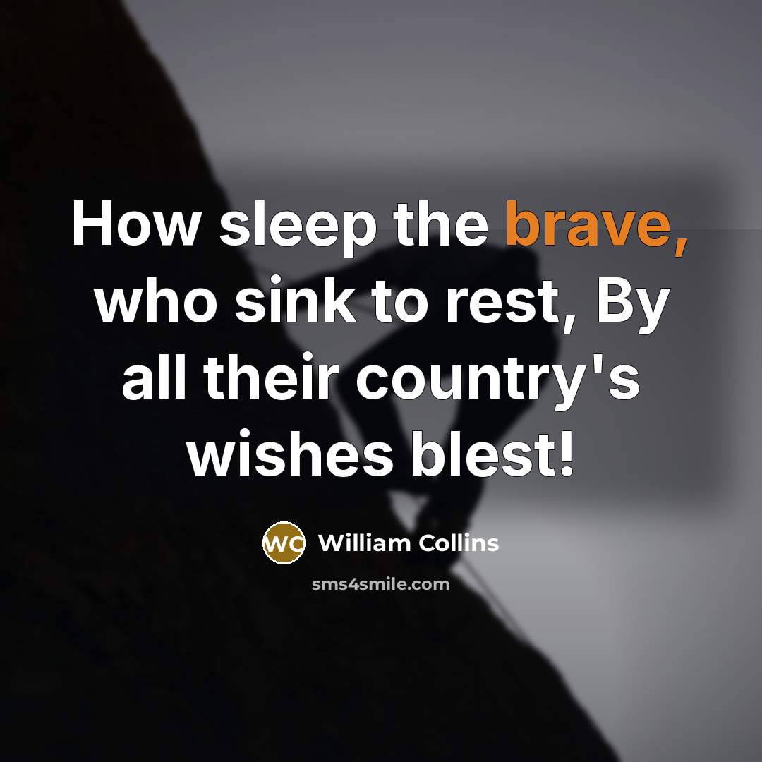 “How sleep the brave, who sink to rest, By all…” quote by William Collins