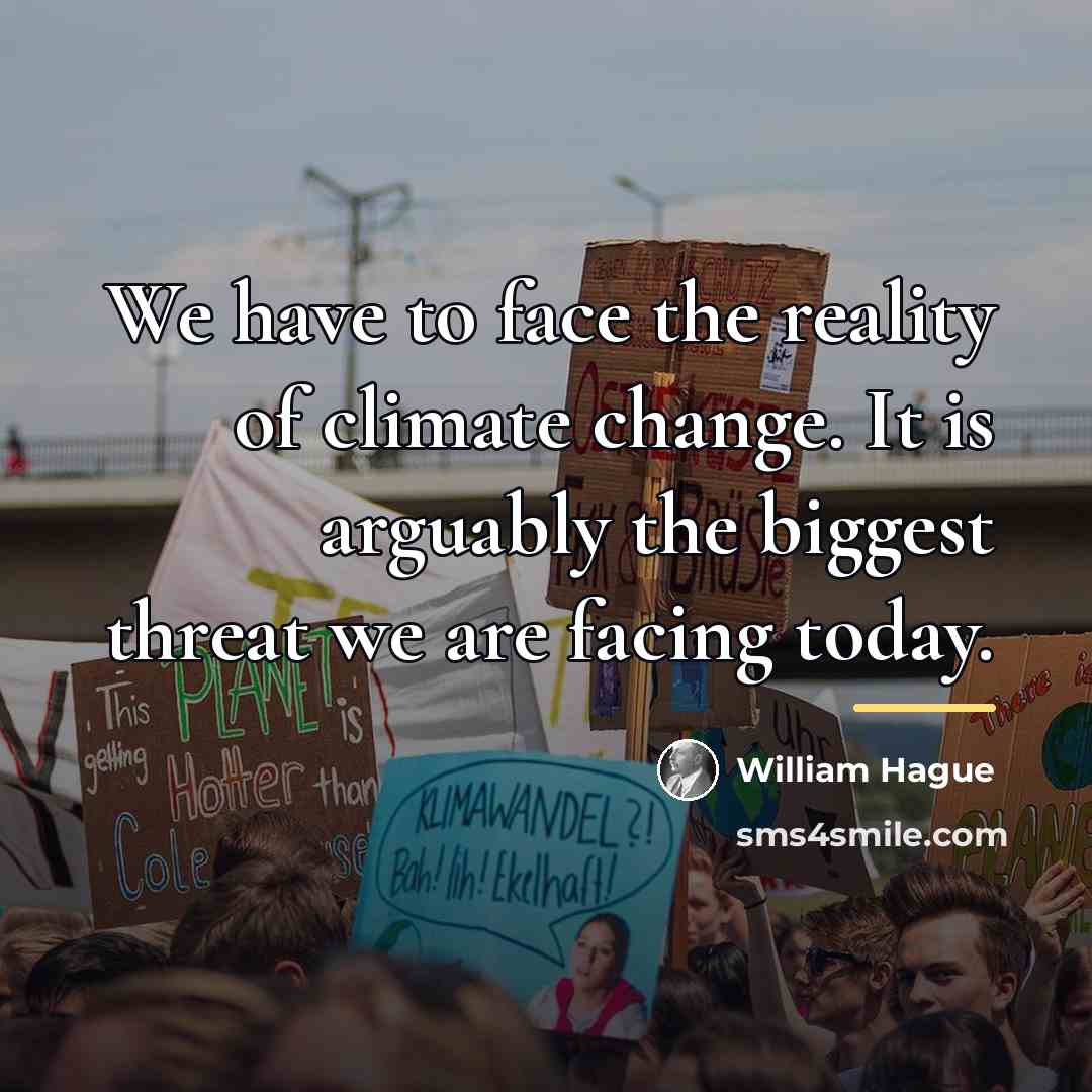 “We have to face the reality of climate change. It…” quote by William Hague