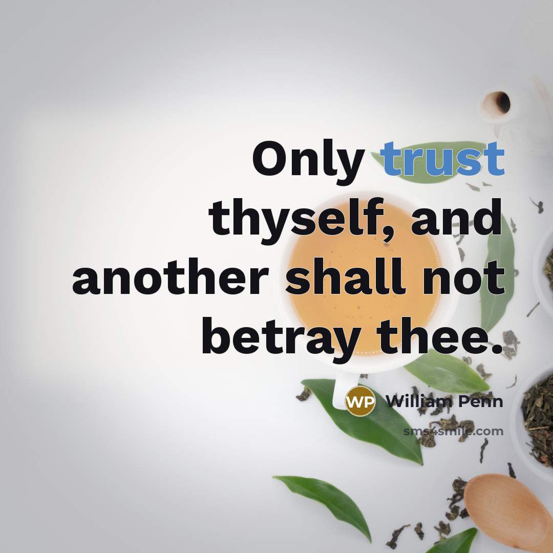“Only trust thyself, and another shall not betray thee.…” quote by William Penn