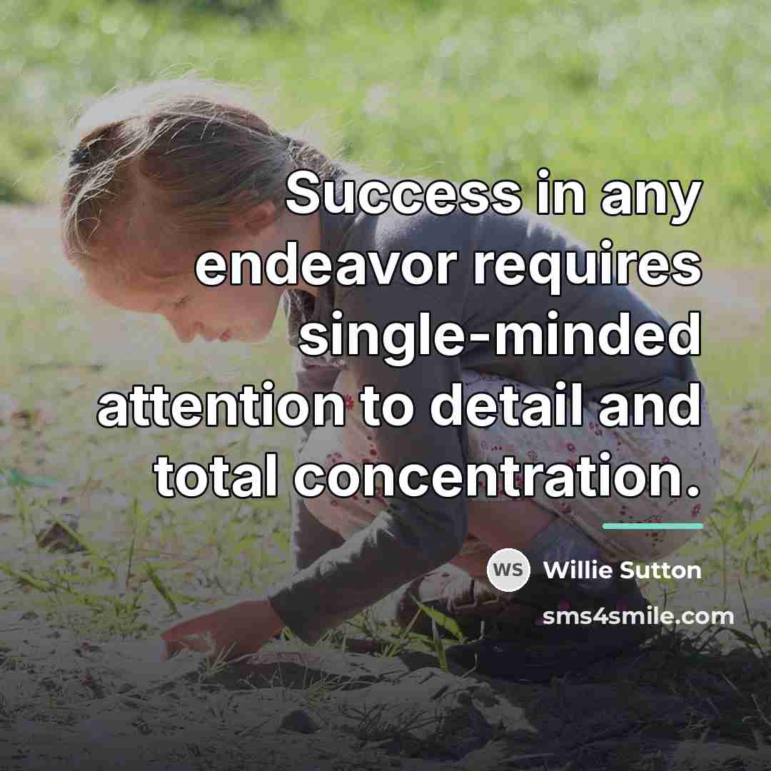 “Success in any endeavor requires single-minded attention to detail and…” quote by Willie Sutton