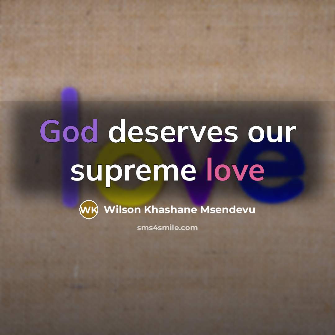 “God deserves our supreme love” quote by Wilson Khashane Msendevu