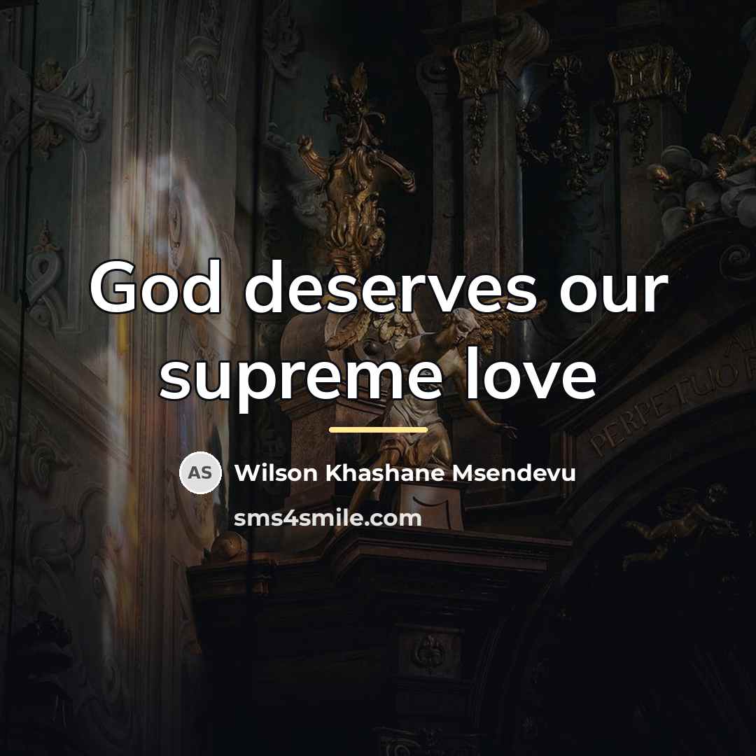 “God deserves our supreme love…” quote by Wilson Khashane Msendevu