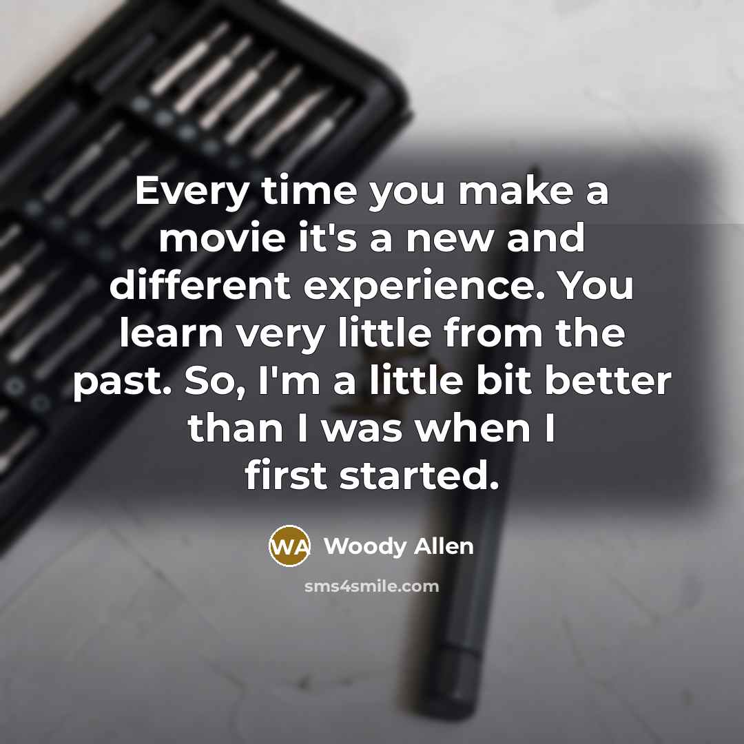 “Every time you make a movie it's a new and…” quote by Woody Allen
