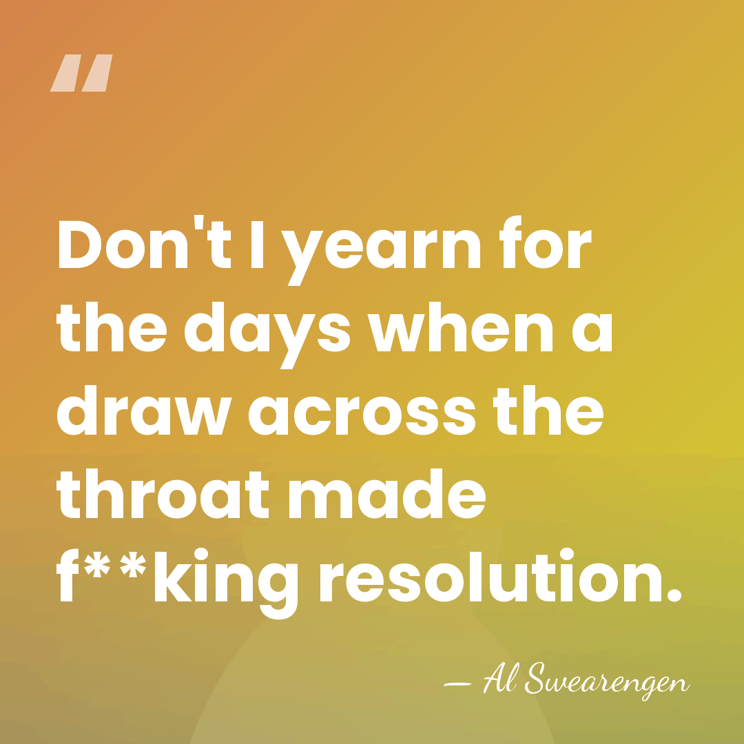 Don't I yearn for the days when a draw across the throat&hellip; - Al Swearengen