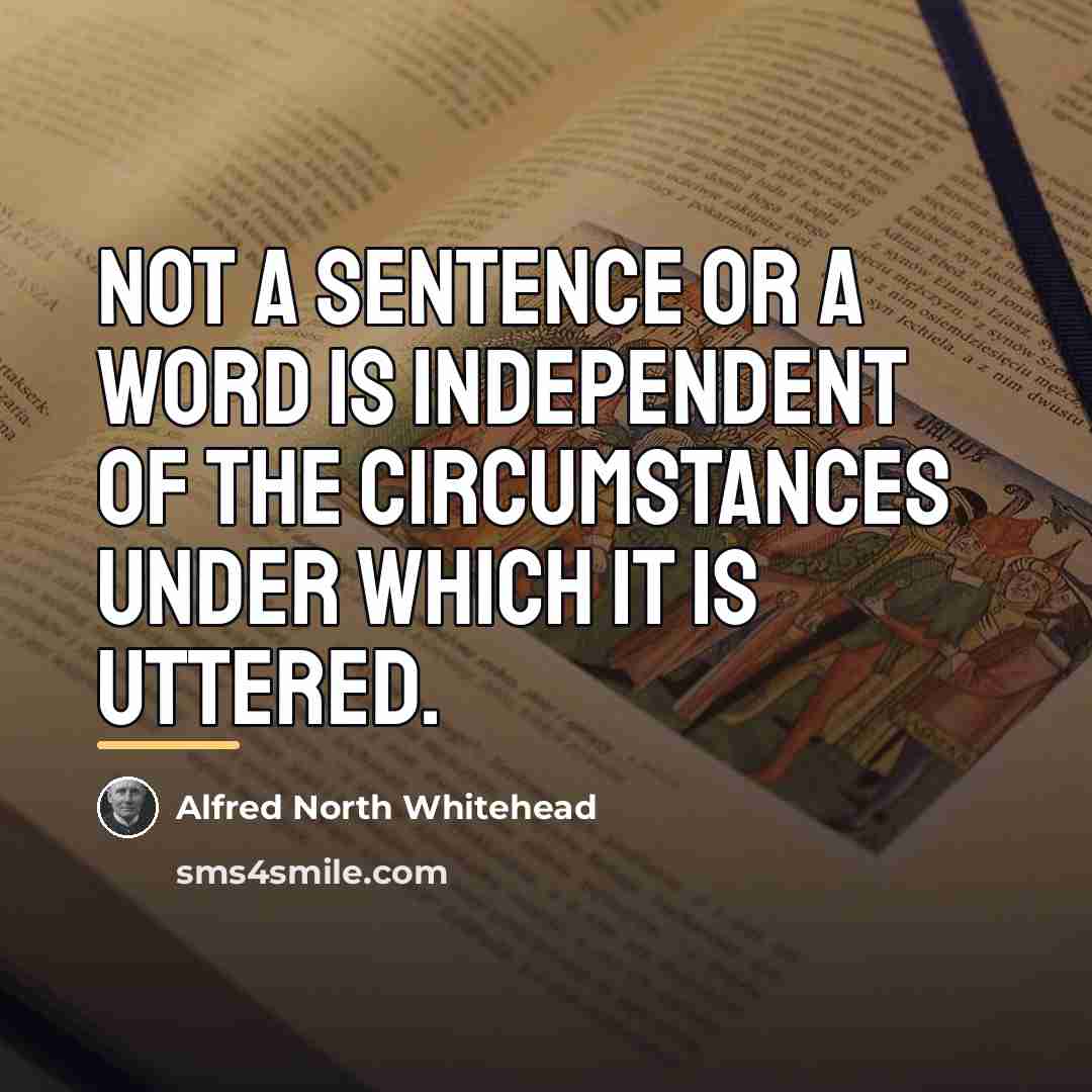 “Not a sentence or a word is independent of the…” quote by Alfred North Whitehead