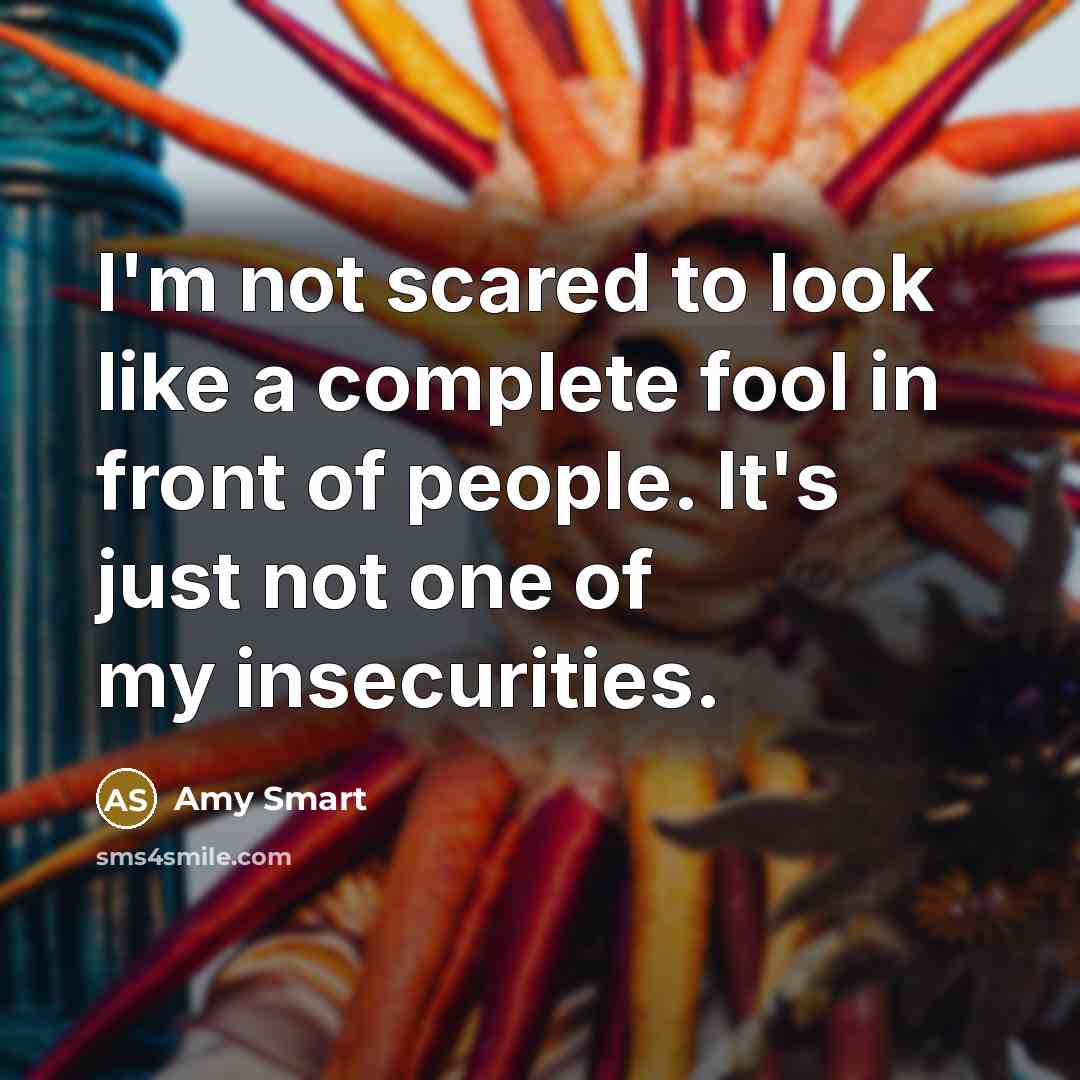 “I'm not scared to look like a complete fool in…” quote by Amy Smart
