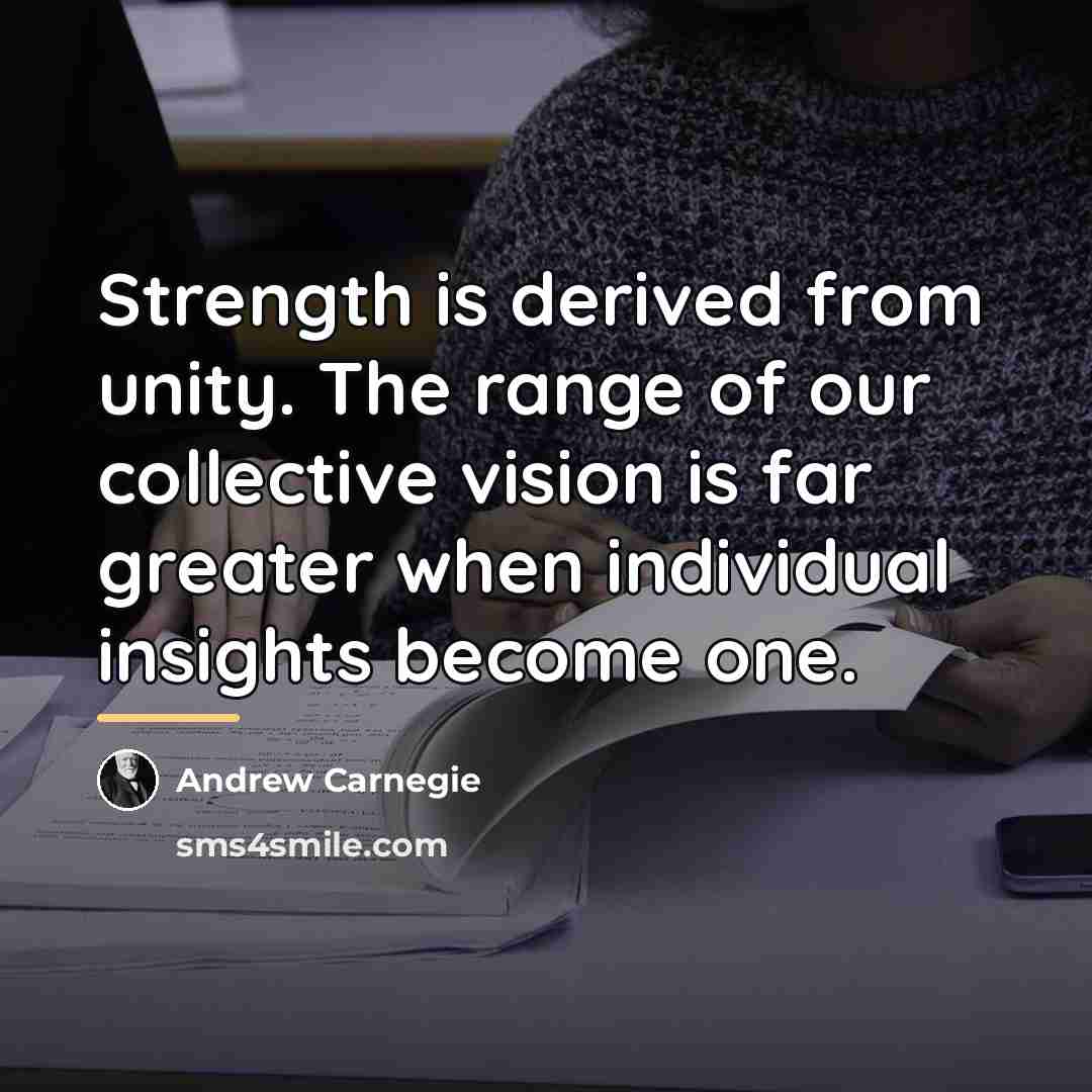 “Strength is derived from unity. The range of our collective…” quote by Andrew Carnegie