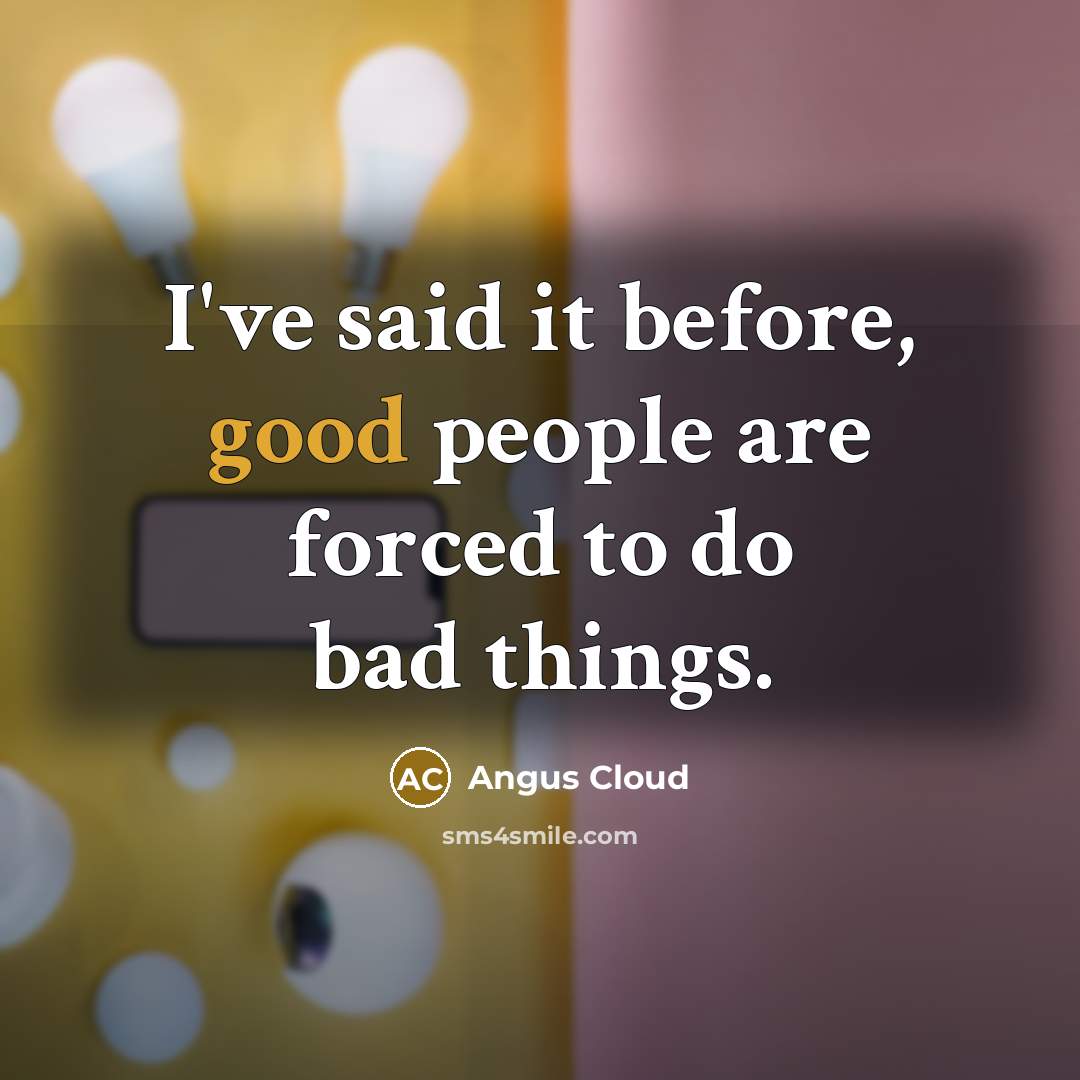 “I've said it before, good people are forced to do…” quote by Angus Cloud