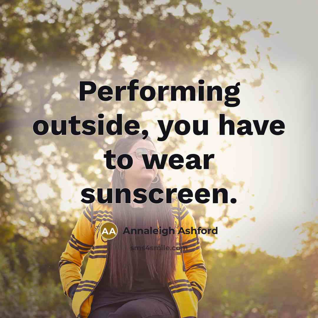“Performing outside, you have to wear sunscreen.…” quote by Annaleigh Ashford
