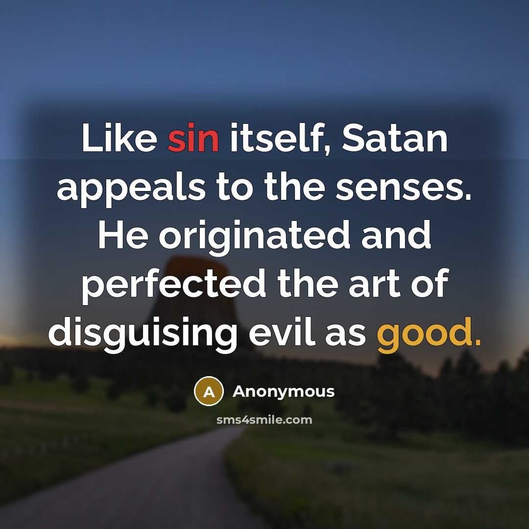 “Like sin itself, Satan appeals to the senses. He originated…” quote by Anonymous
