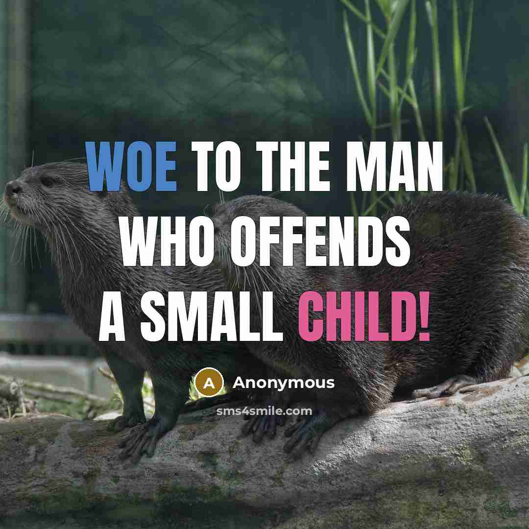 “Woe to the man who offends a small child!…” quote by Anonymous