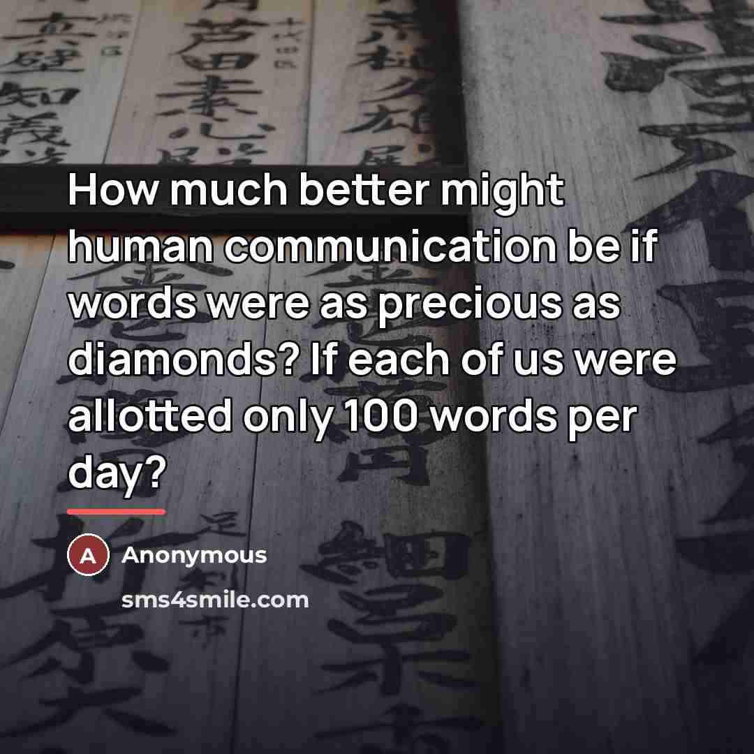 “How much better might human communication be if words were…” quote by Anonymous