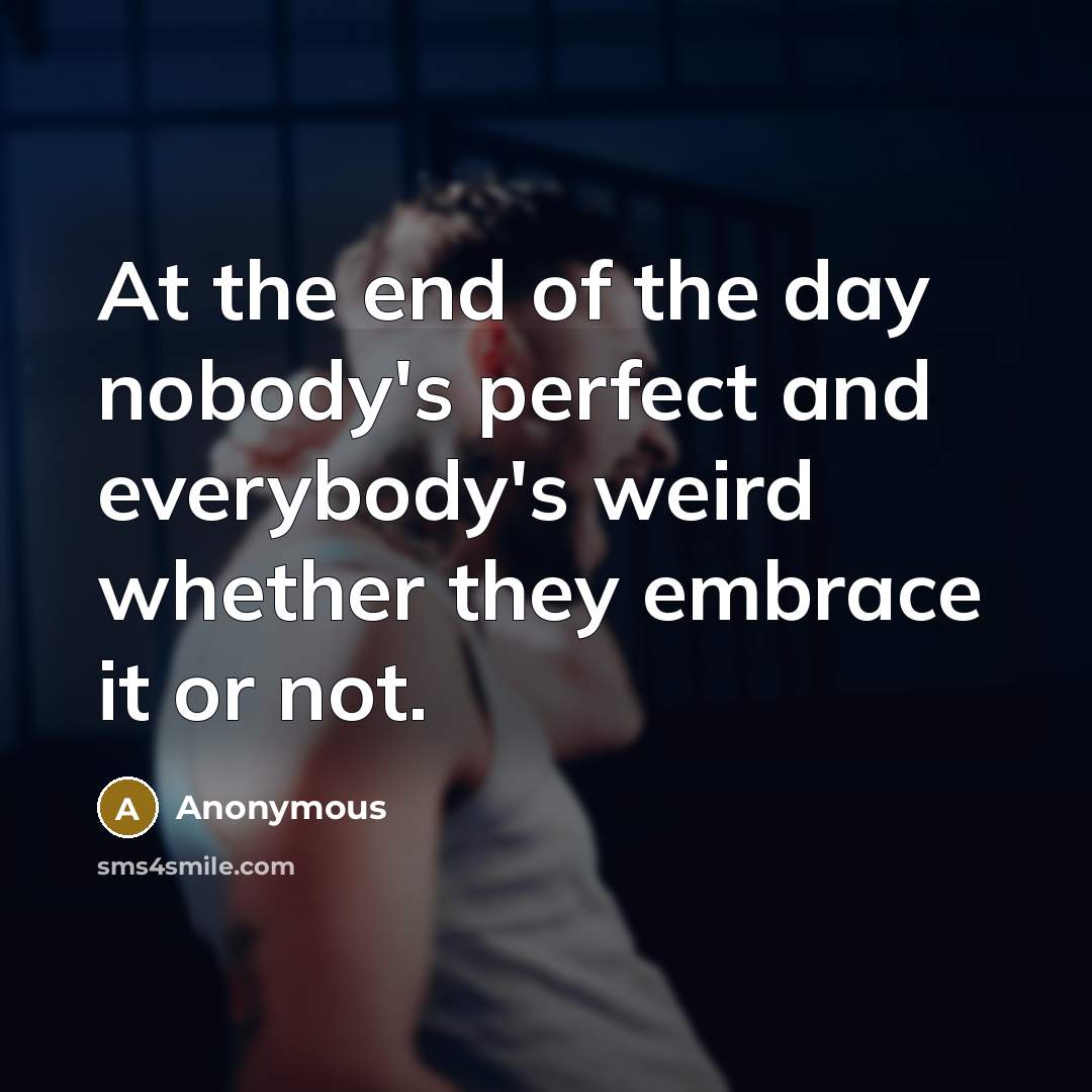 “At the end of the day nobody's perfect and everybody's…” quote by Anonymous