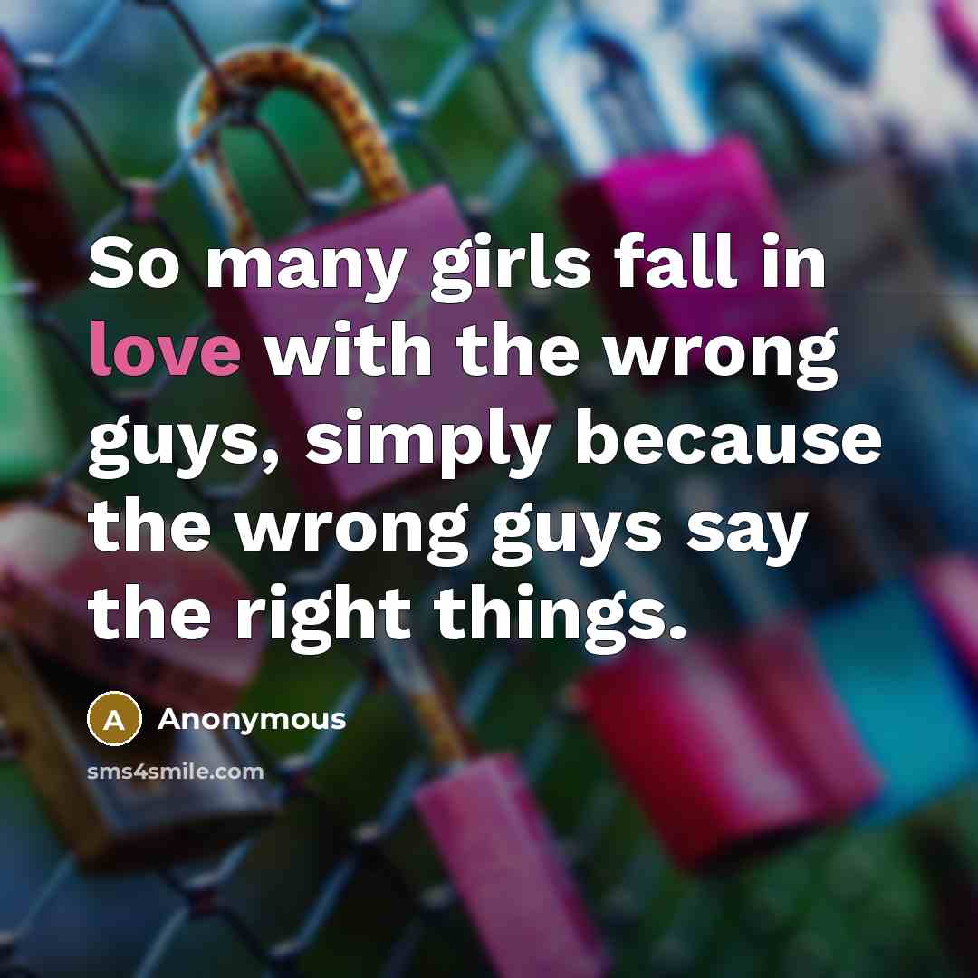 “So many girls fall in love with the wrong guys,…” quote by Anonymous