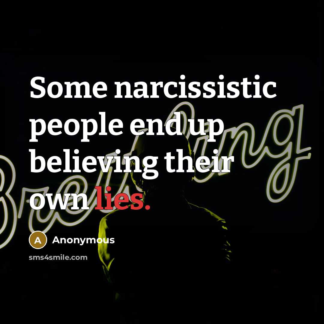 “Some narcissistic people end up believing their own lies.” quote by Anonymous