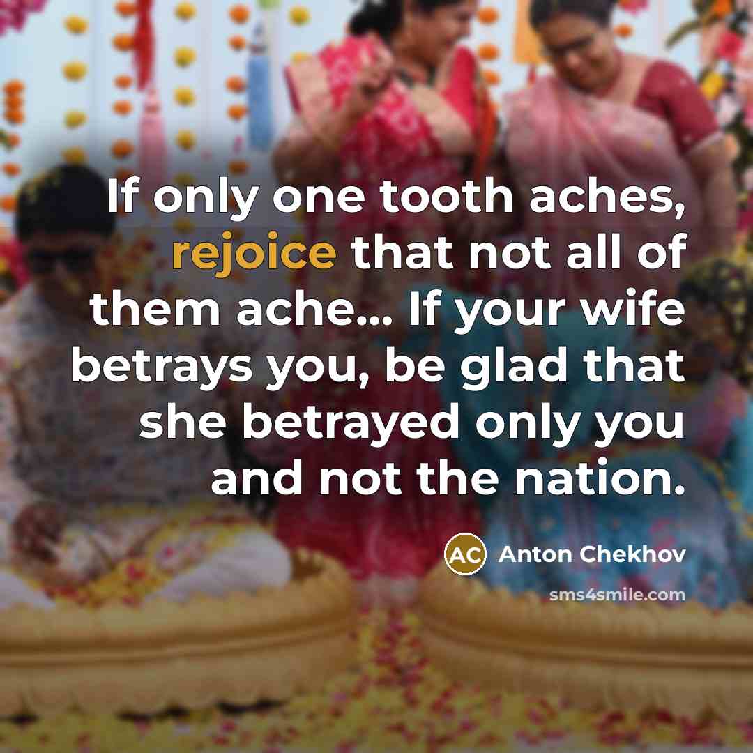 “If only one tooth aches, rejoice that not all of…” quote by Anton Chekhov