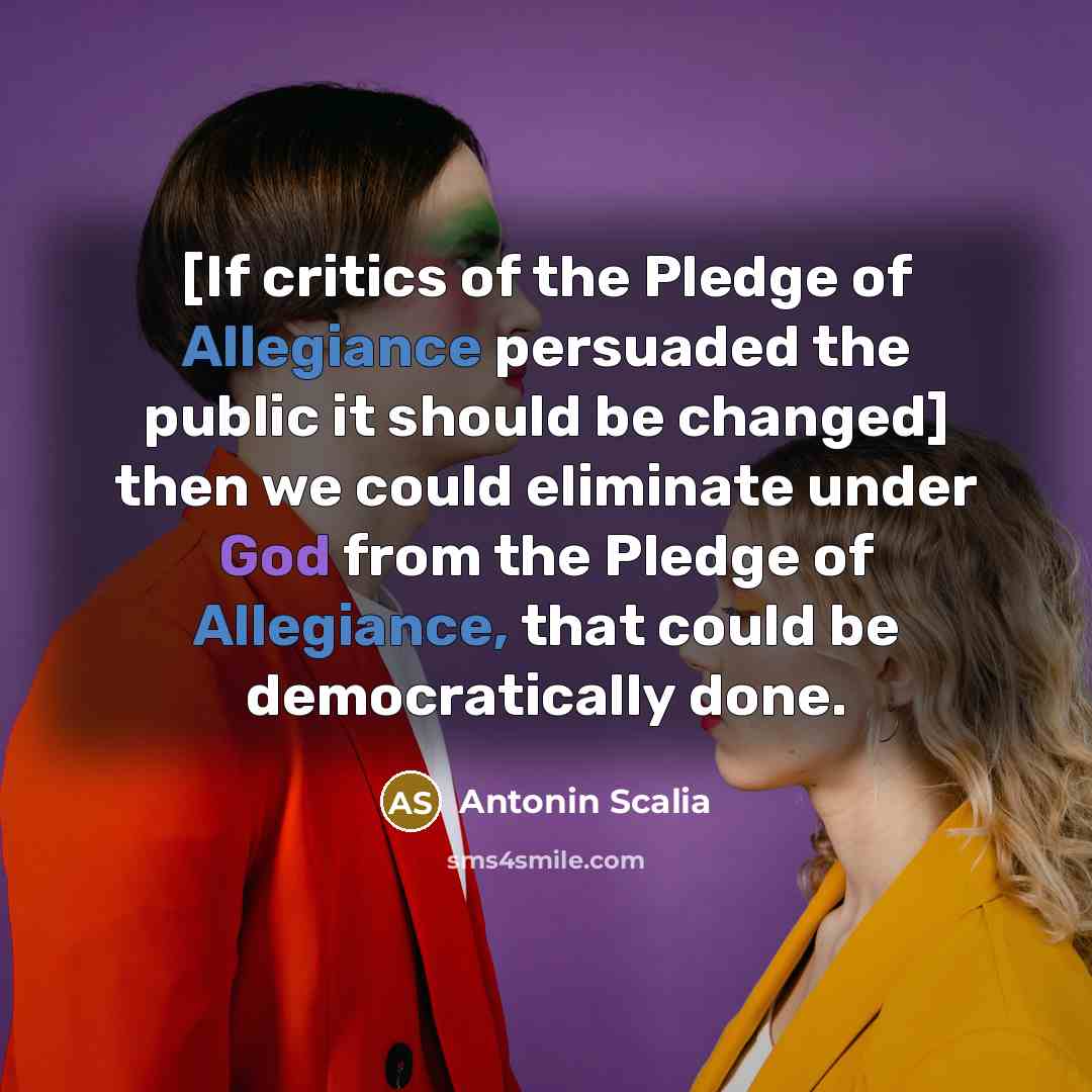 “[If critics of the Pledge of Allegiance persuaded the public…” quote by Antonin Scalia