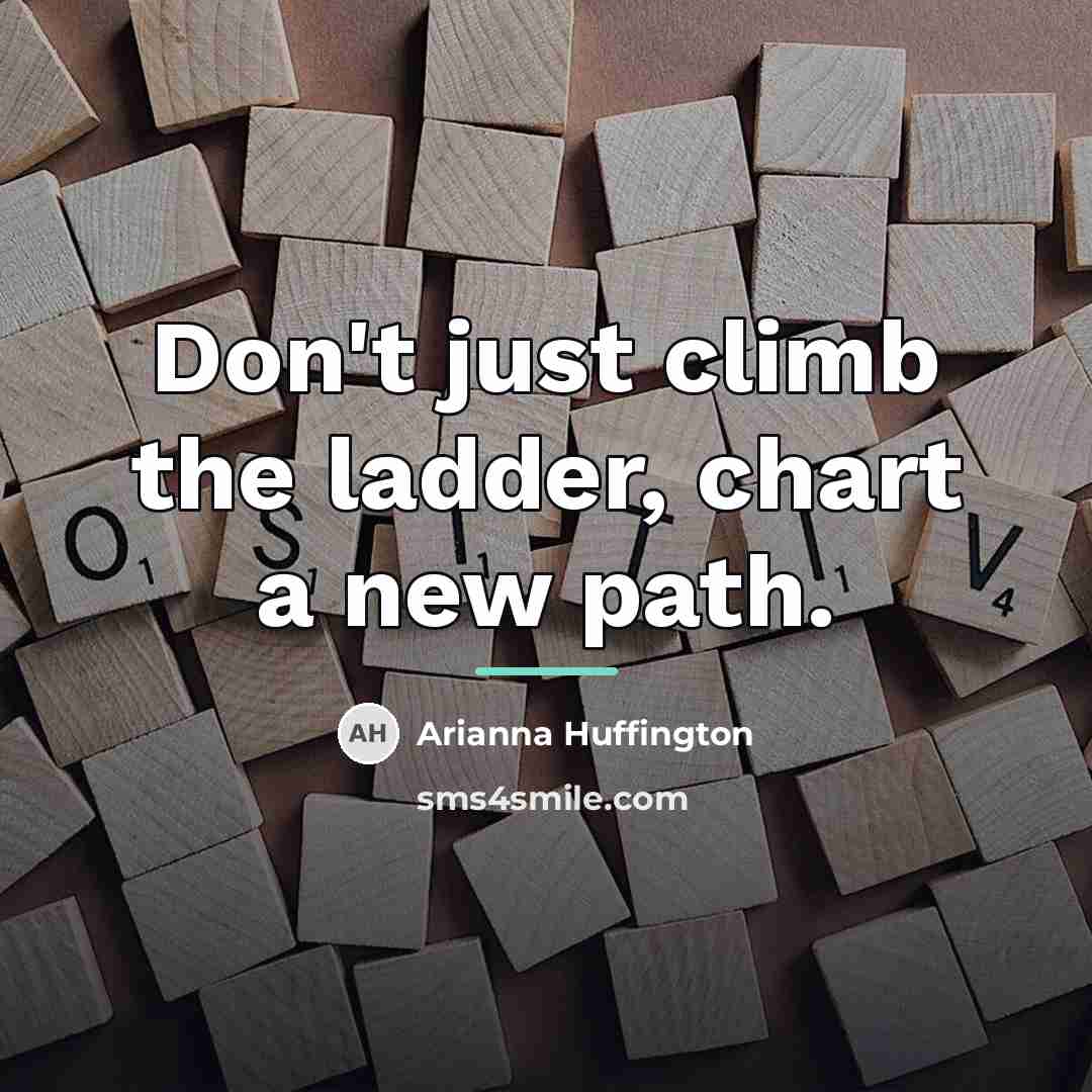 “Don't just climb the ladder, chart a new path.…” quote by Arianna Huffington
