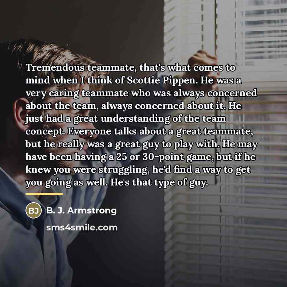 “Tremendous teammate, that's what comes to mind when I think…” quote by B. J. Armstrong