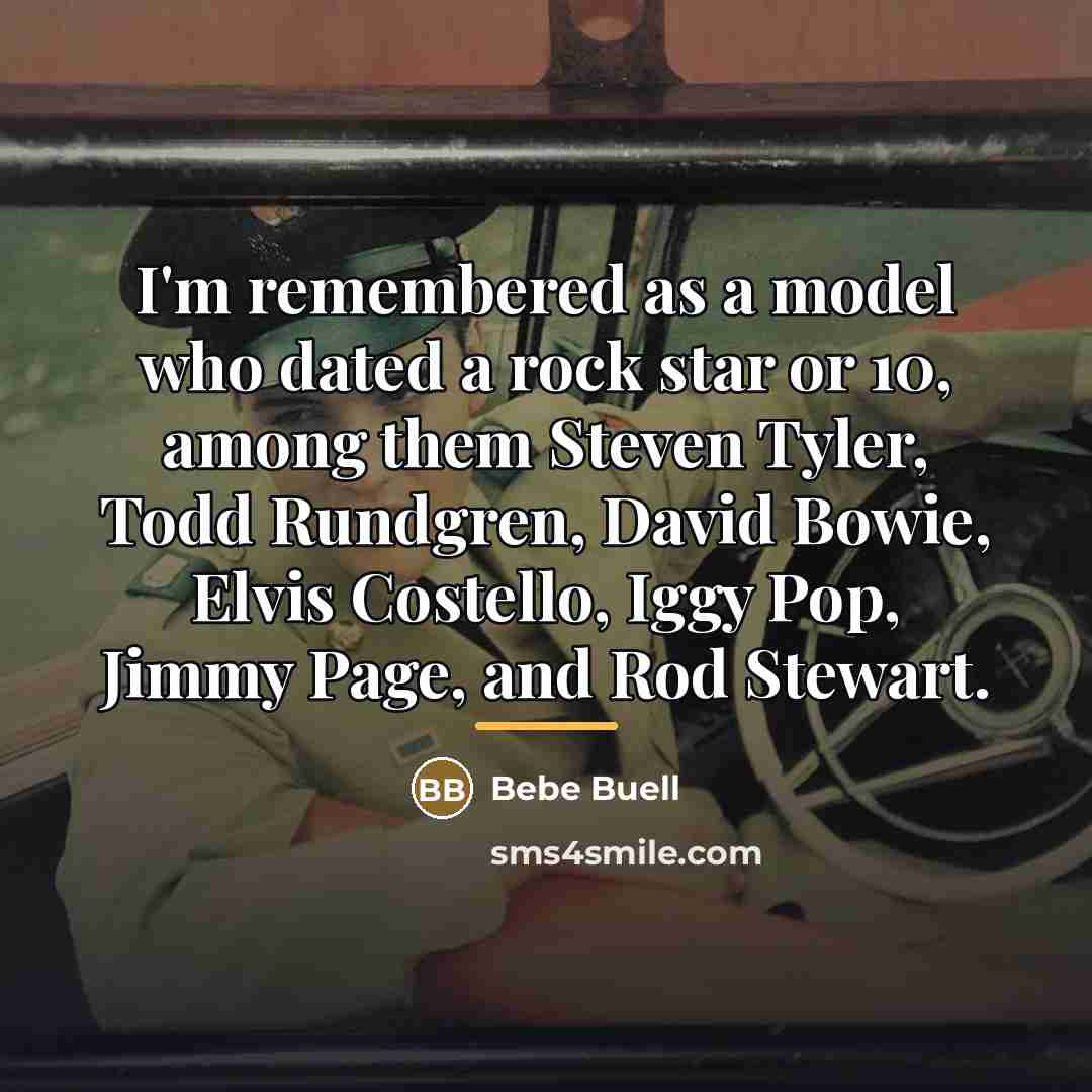 “I'm remembered as a model who dated a rock star…” quote by Bebe Buell
