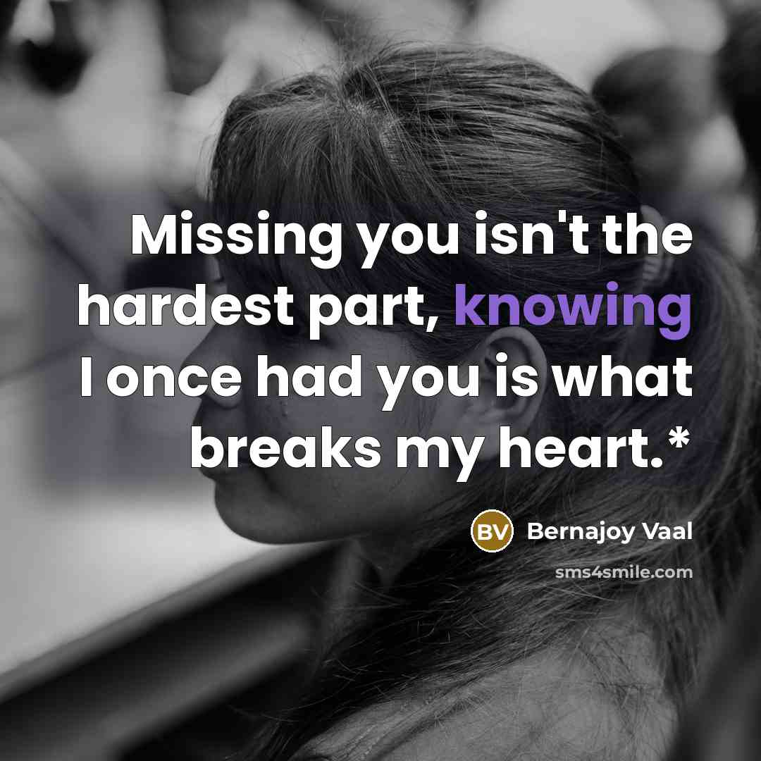 “Missing you isn't the hardest part, knowing I once had…” quote by Bernajoy Vaal