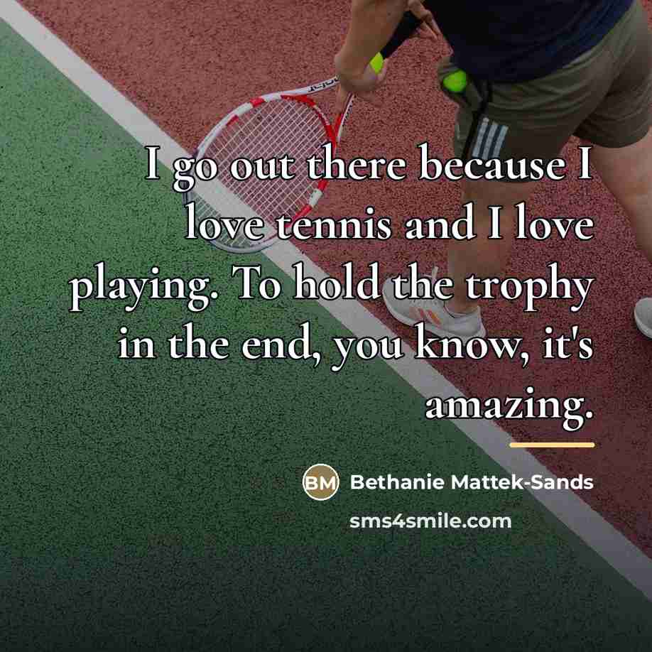 “I go out there because I love tennis and I…” quote by Bethanie Mattek-Sands