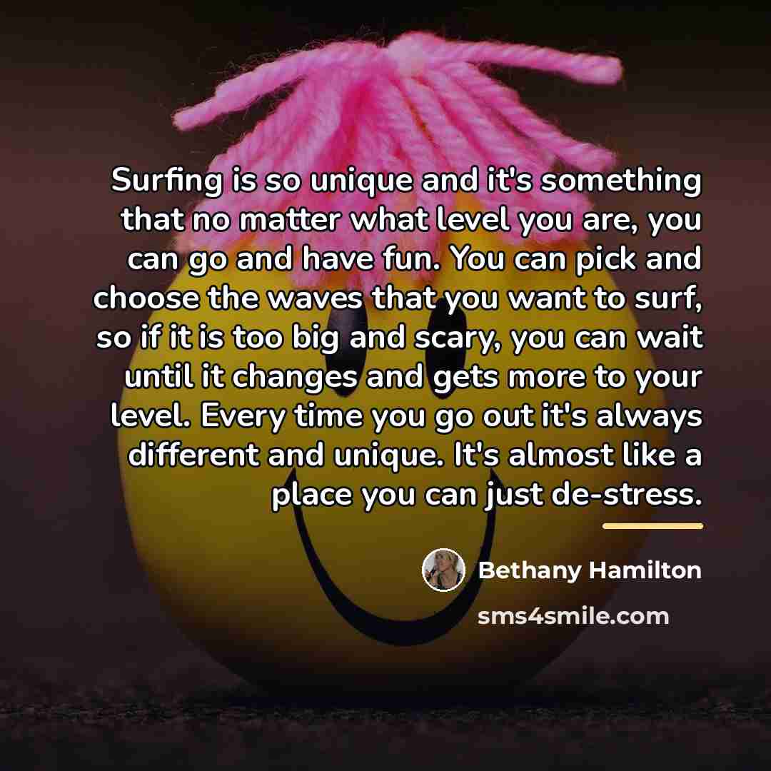 “Surfing is so unique and it's something that no matter…” quote by Bethany Hamilton