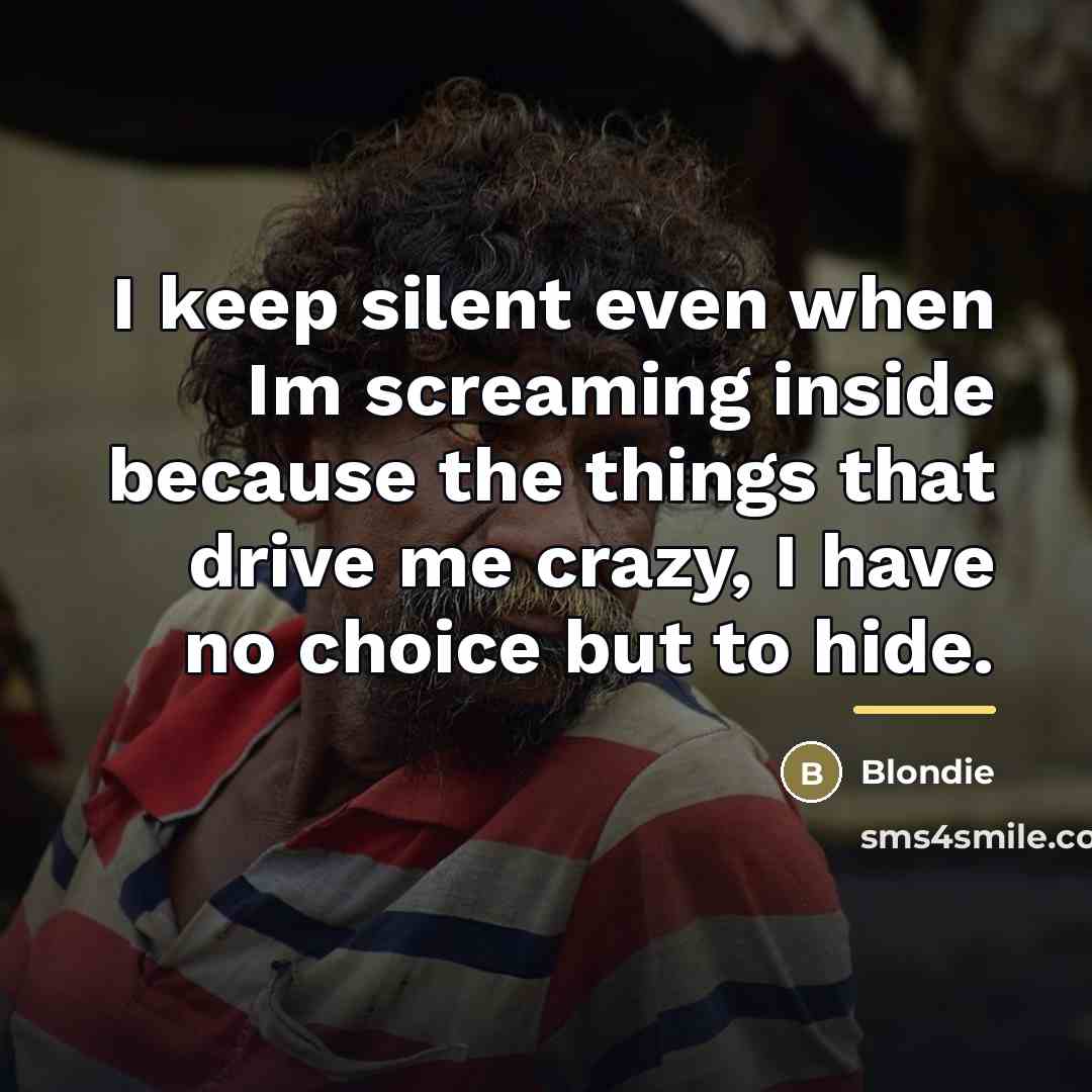 “I keep silent even when Im screaming inside because the…” quote by Blondie