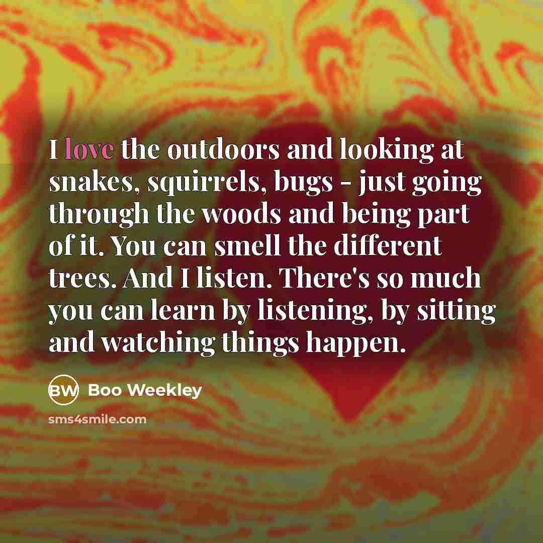 “I love the outdoors and looking at snakes, squirrels, bugs…” quote by Boo Weekley