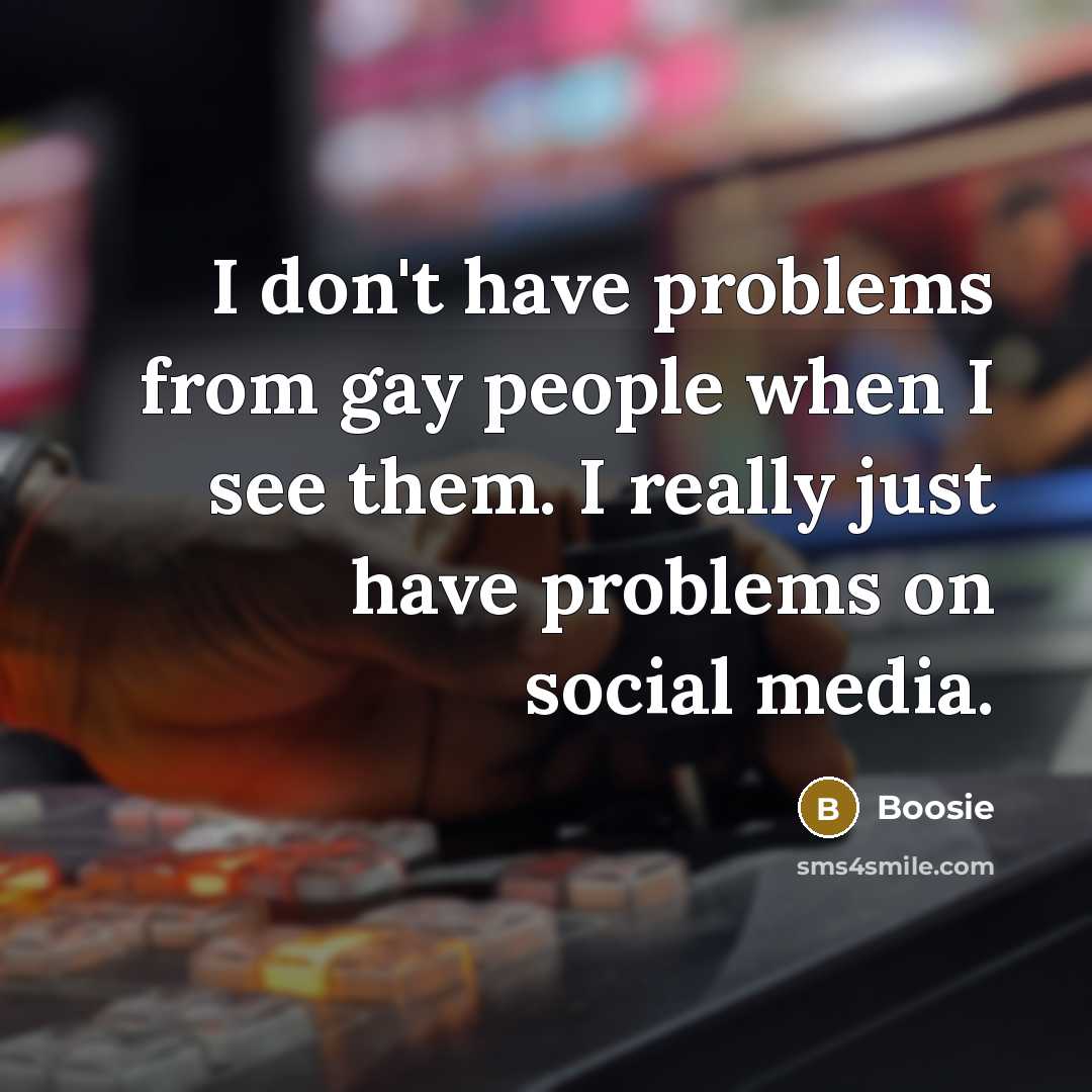 “I don't have problems from gay people when I see…” quote by Boosie