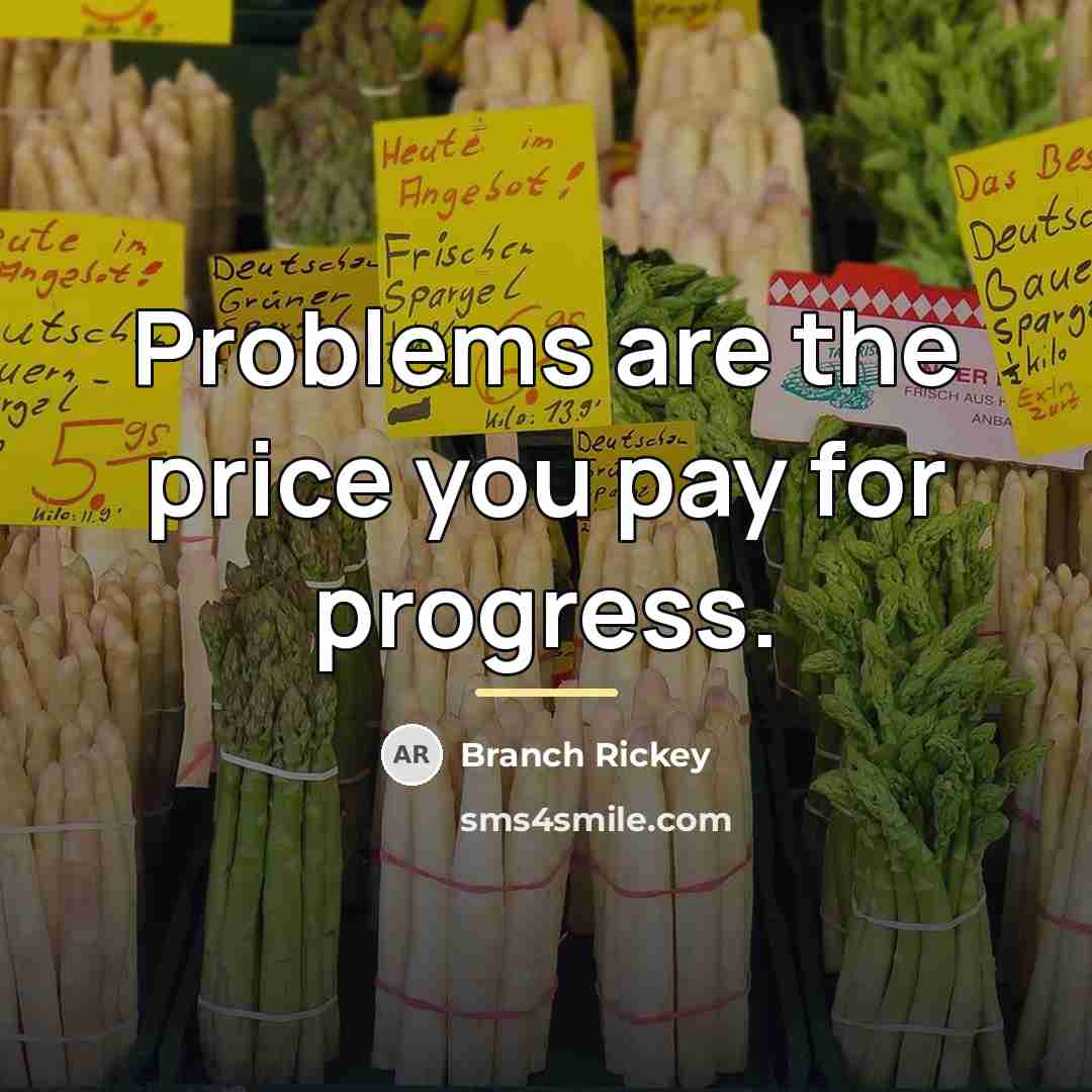 “Problems are the price you pay for progress.…” quote by Branch Rickey