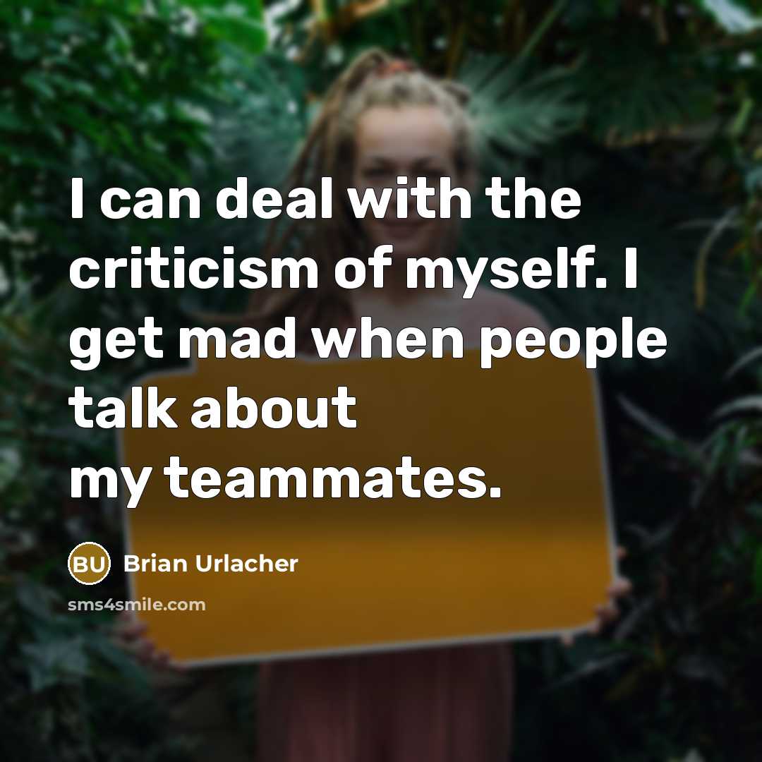 “I can deal with the criticism of myself. I get…” quote by Brian Urlacher