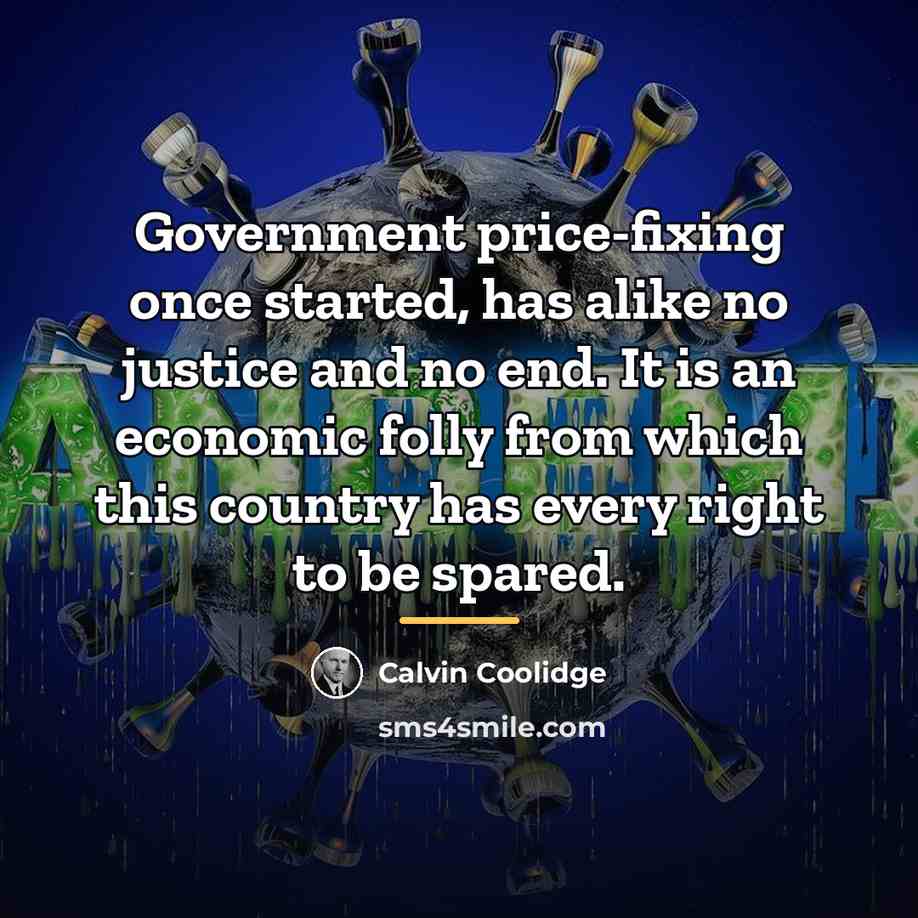 “Government price-fixing once started, has alike no justice and no…” quote by Calvin Coolidge