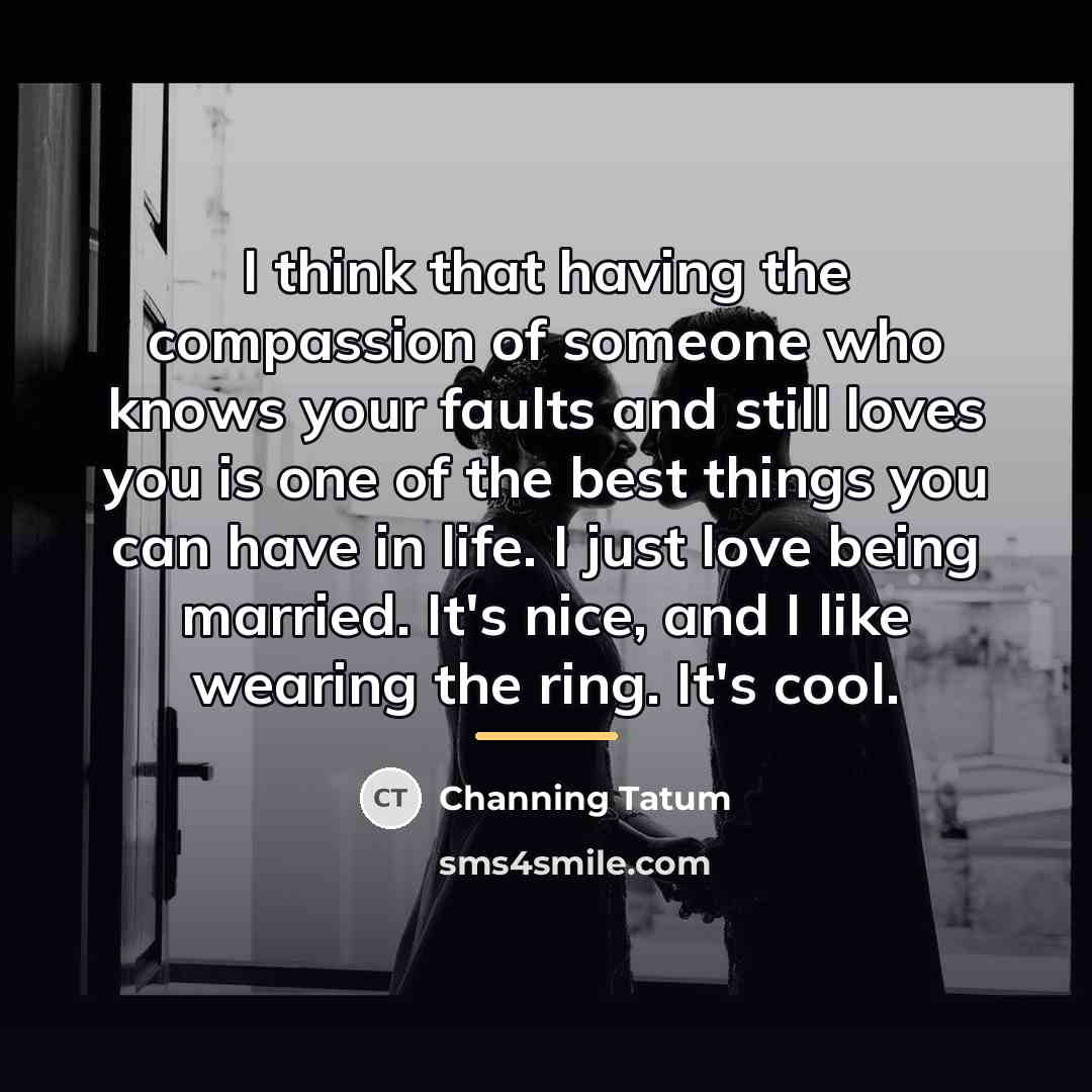 “I think that having the compassion of someone who knows…” quote by Channing Tatum