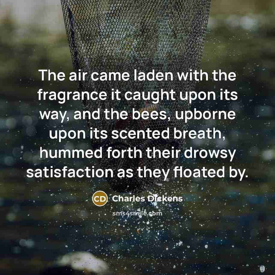 “The air came laden with the fragrance it caught upon…” quote by Charles Dickens