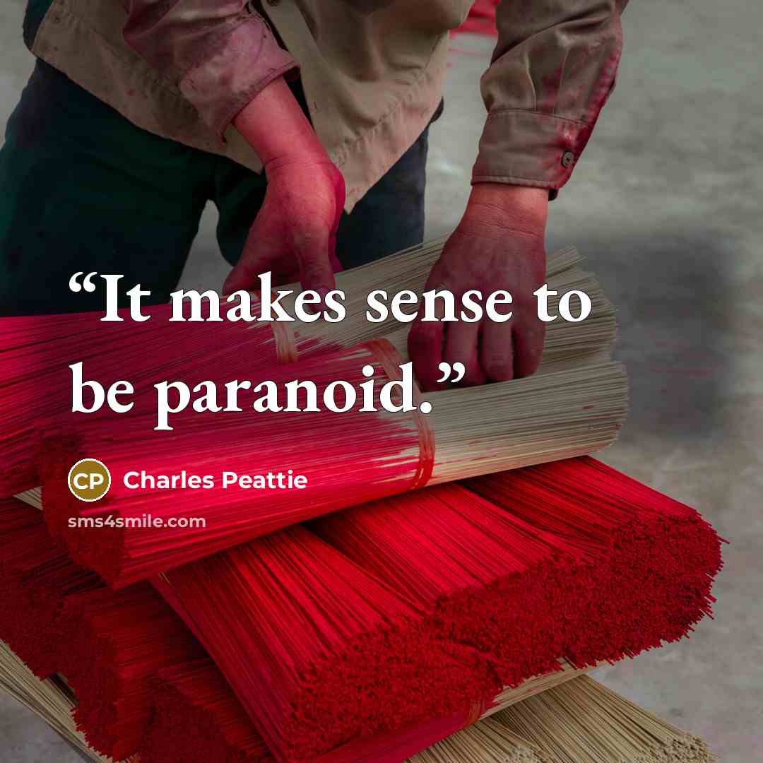“It makes sense to be paranoid.” quote by Charles Peattie