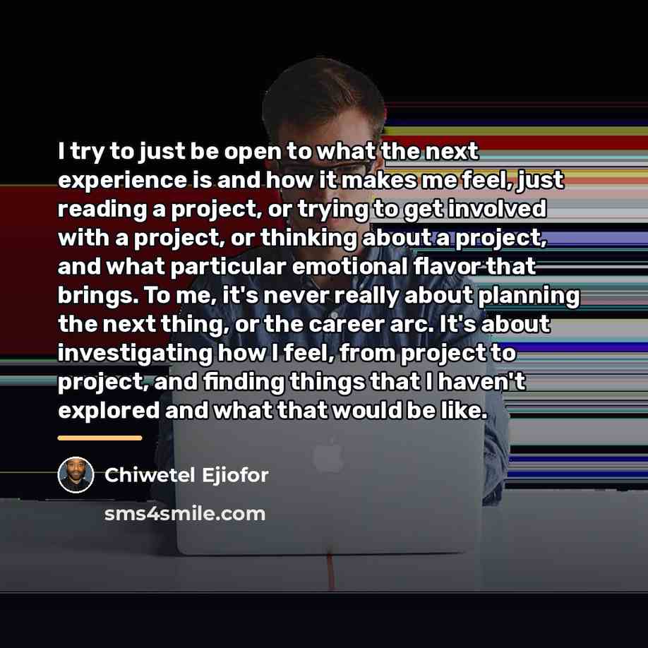 “I try to just be open to what the next…” quote by Chiwetel Ejiofor