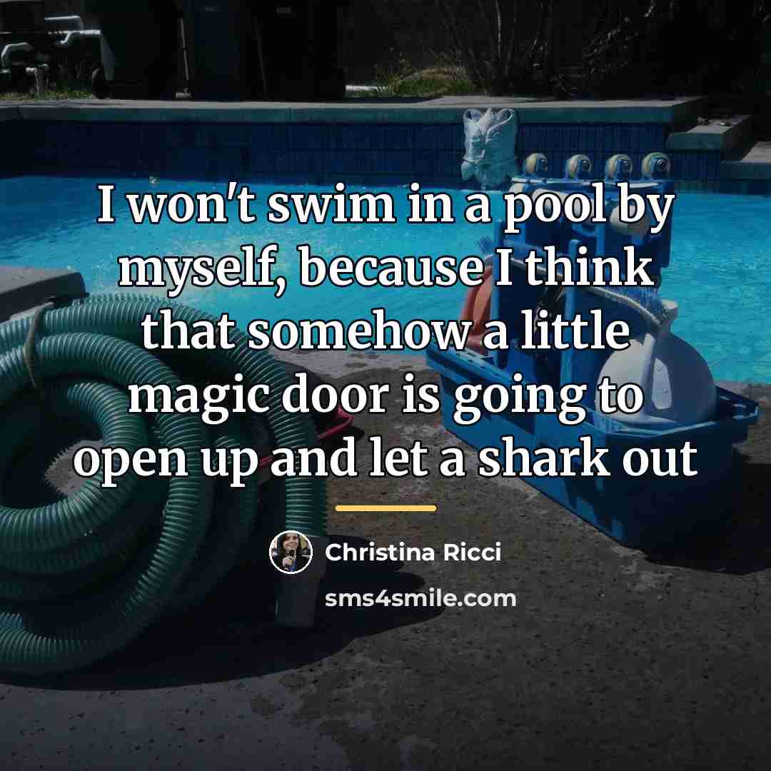 “I won't swim in a pool by myself, because I…” quote by Christina Ricci
