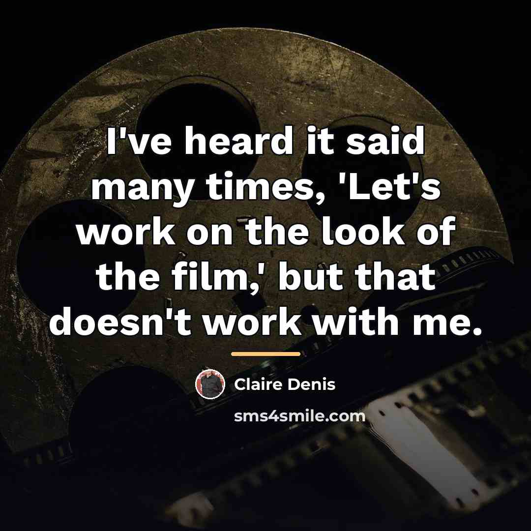 “I've heard it said many times, 'Let's work on the…” quote by Claire Denis