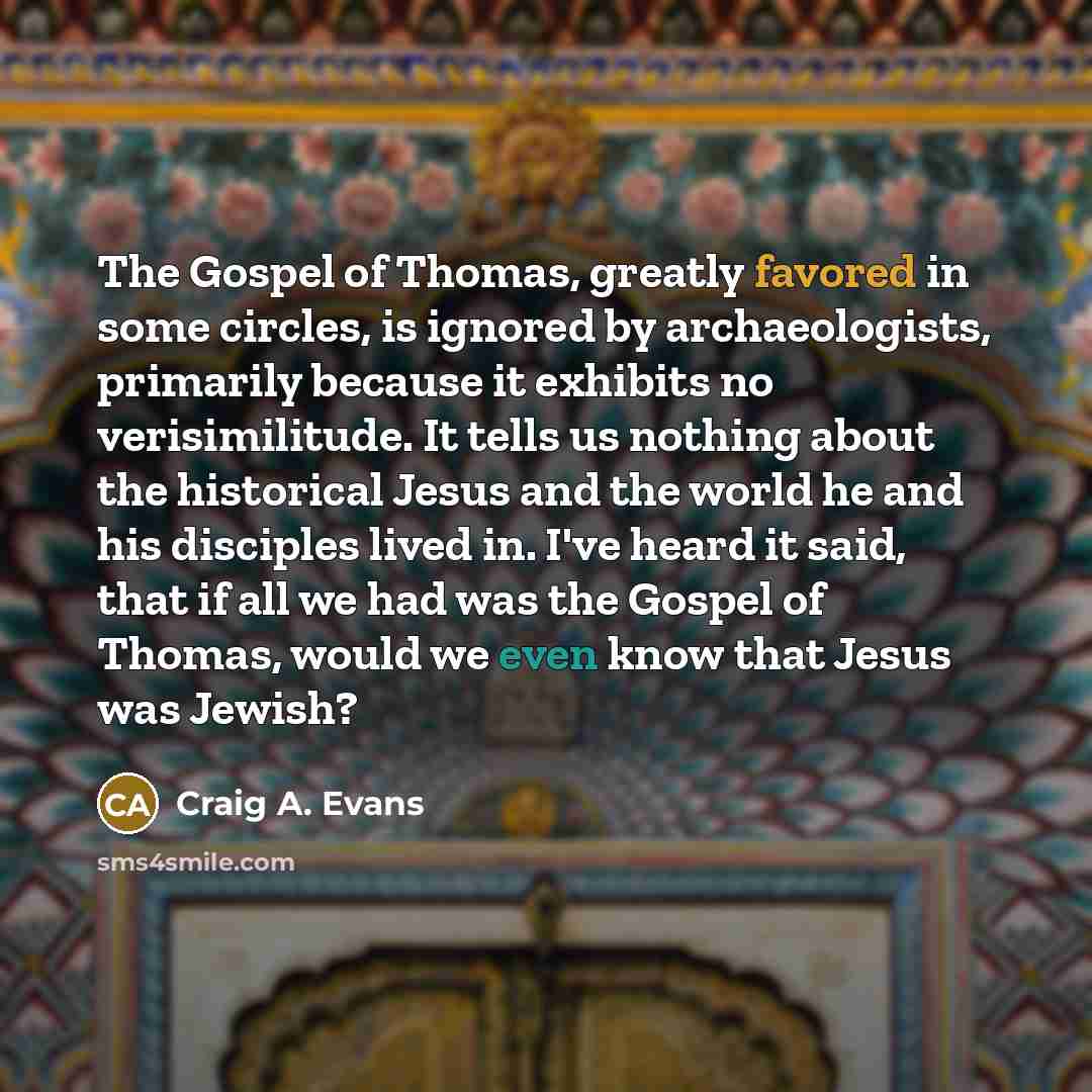 “The Gospel of Thomas, greatly favored in some circles, is…” quote by Craig A. Evans