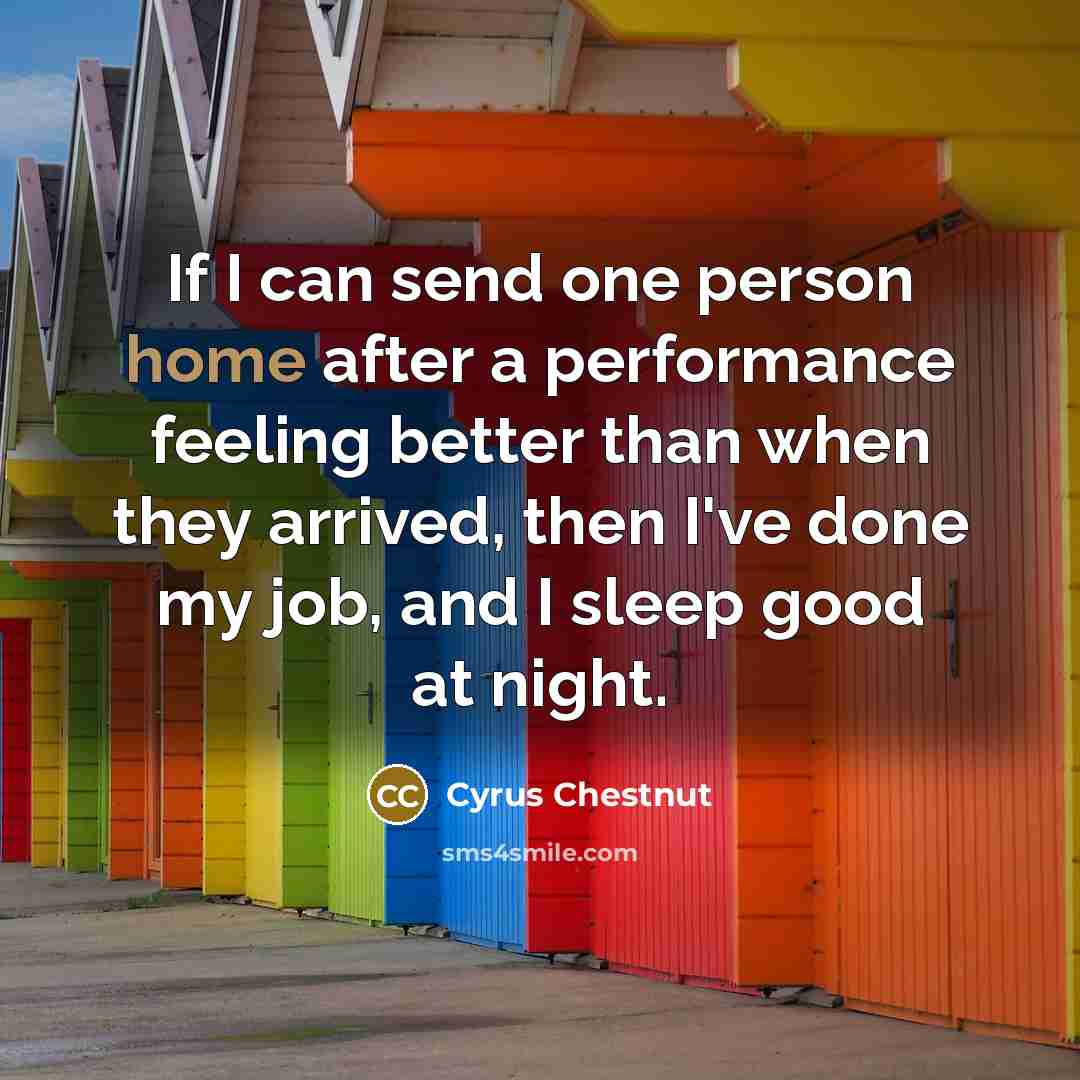“If I can send one person home after a performance…” quote by Cyrus Chestnut