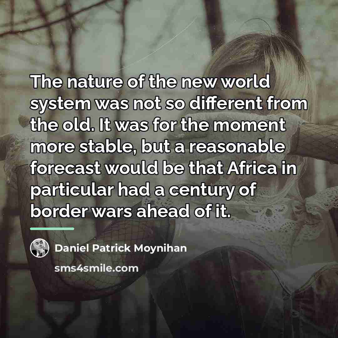 “The nature of the new world system was not so…” quote by Daniel Patrick Moynihan