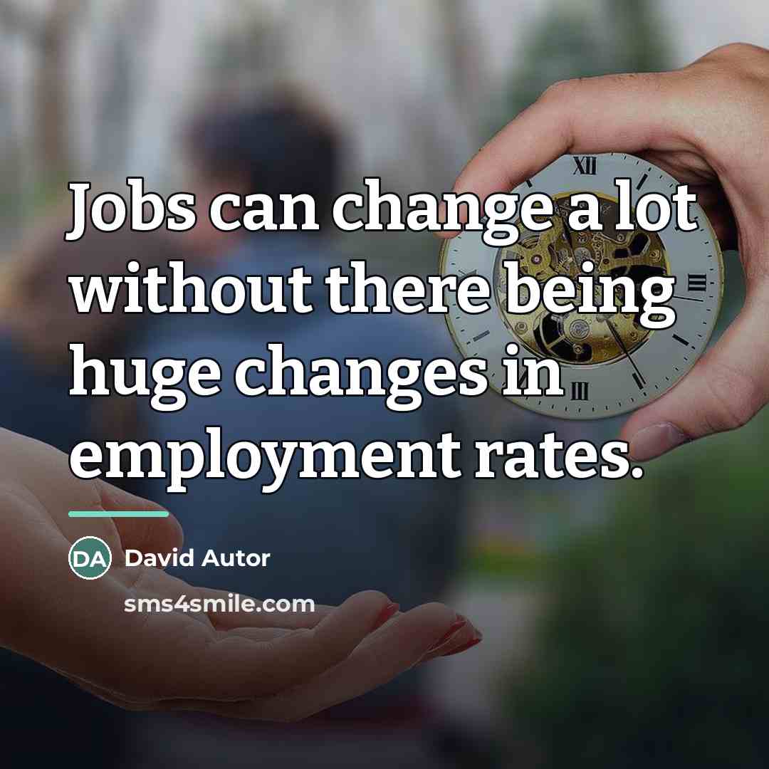 “Jobs can change a lot without there being huge changes…” quote by David Autor
