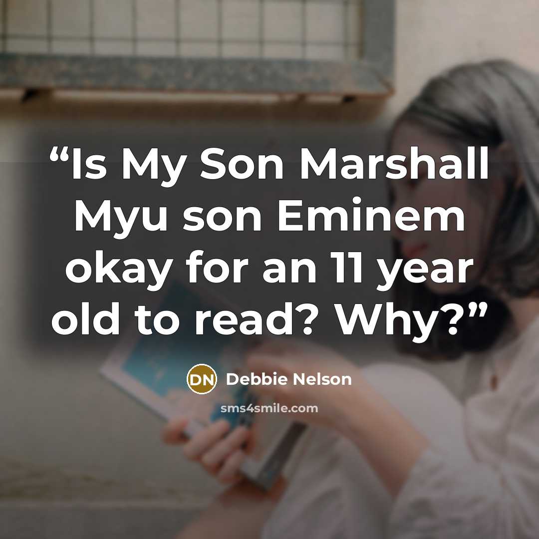 “Is My Son Marshall Myu son Eminem okay for an 11 year old to read? Why?” quote by Debbie Nelson