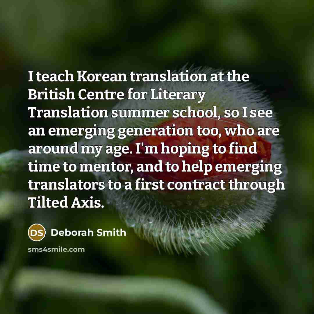 “I teach Korean translation at the British Centre for Literary…” quote by Deborah Smith