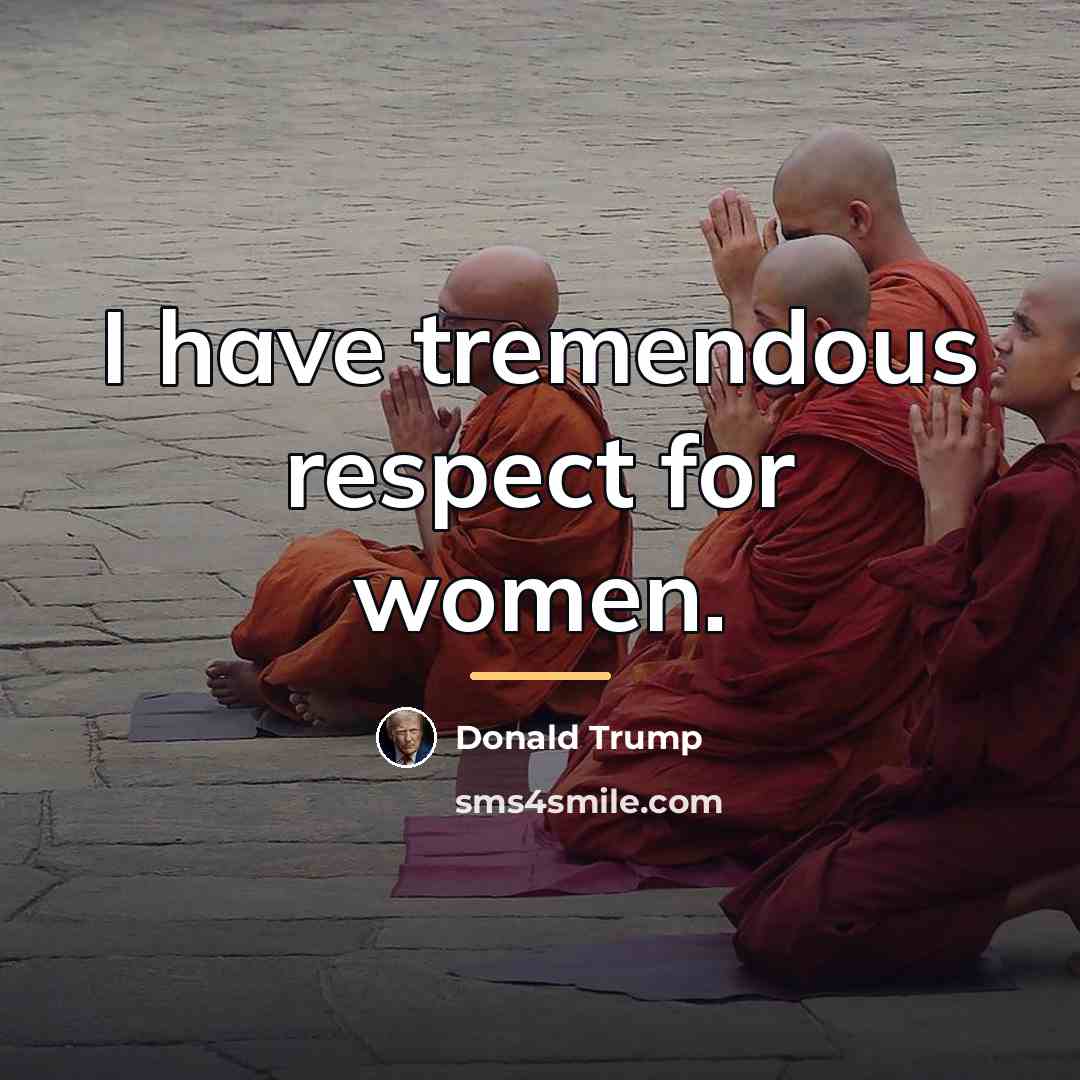 “I have tremendous respect for women.…” quote by Donald Trump
