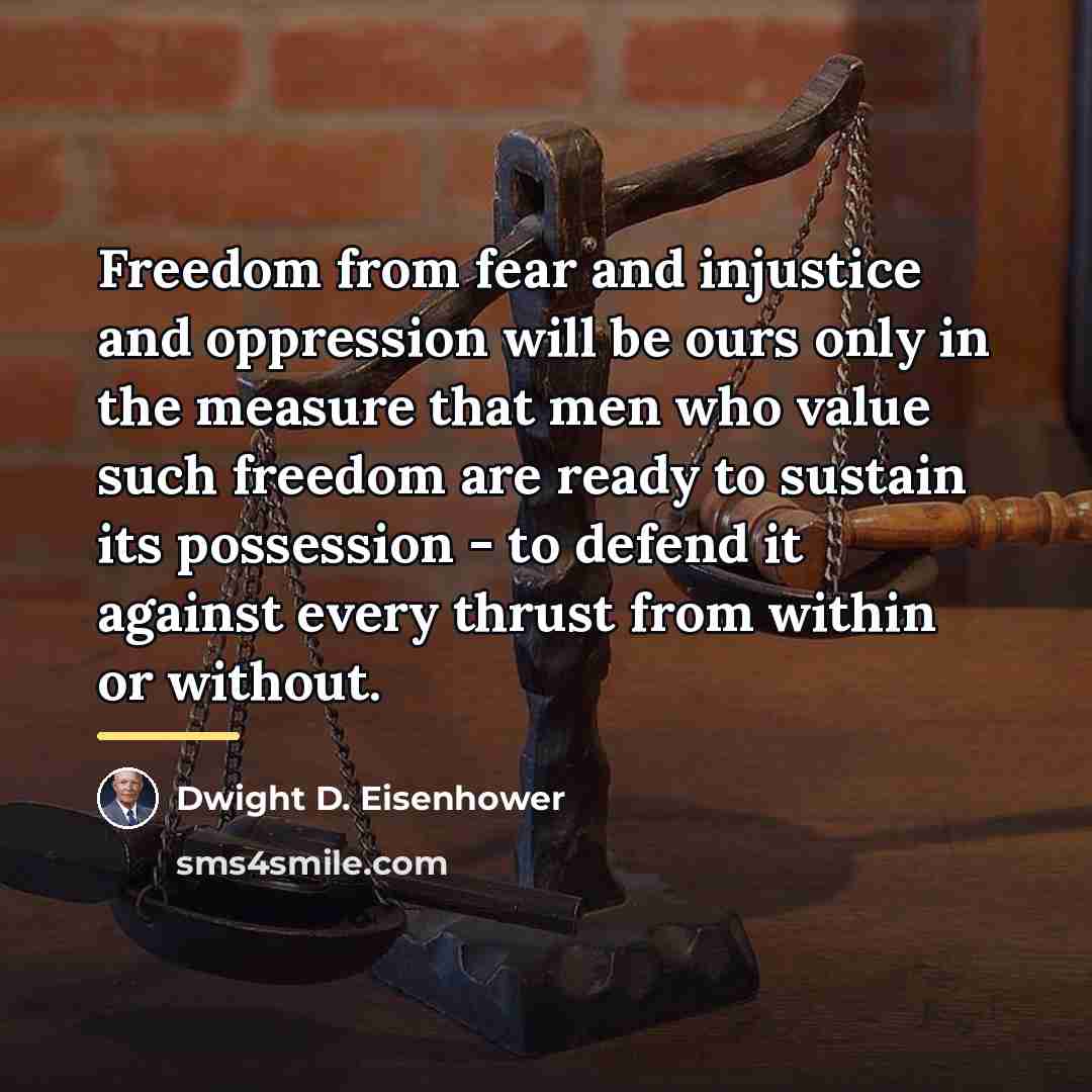 “Freedom from fear and injustice and oppression will be ours…” quote by Dwight D. Eisenhower
