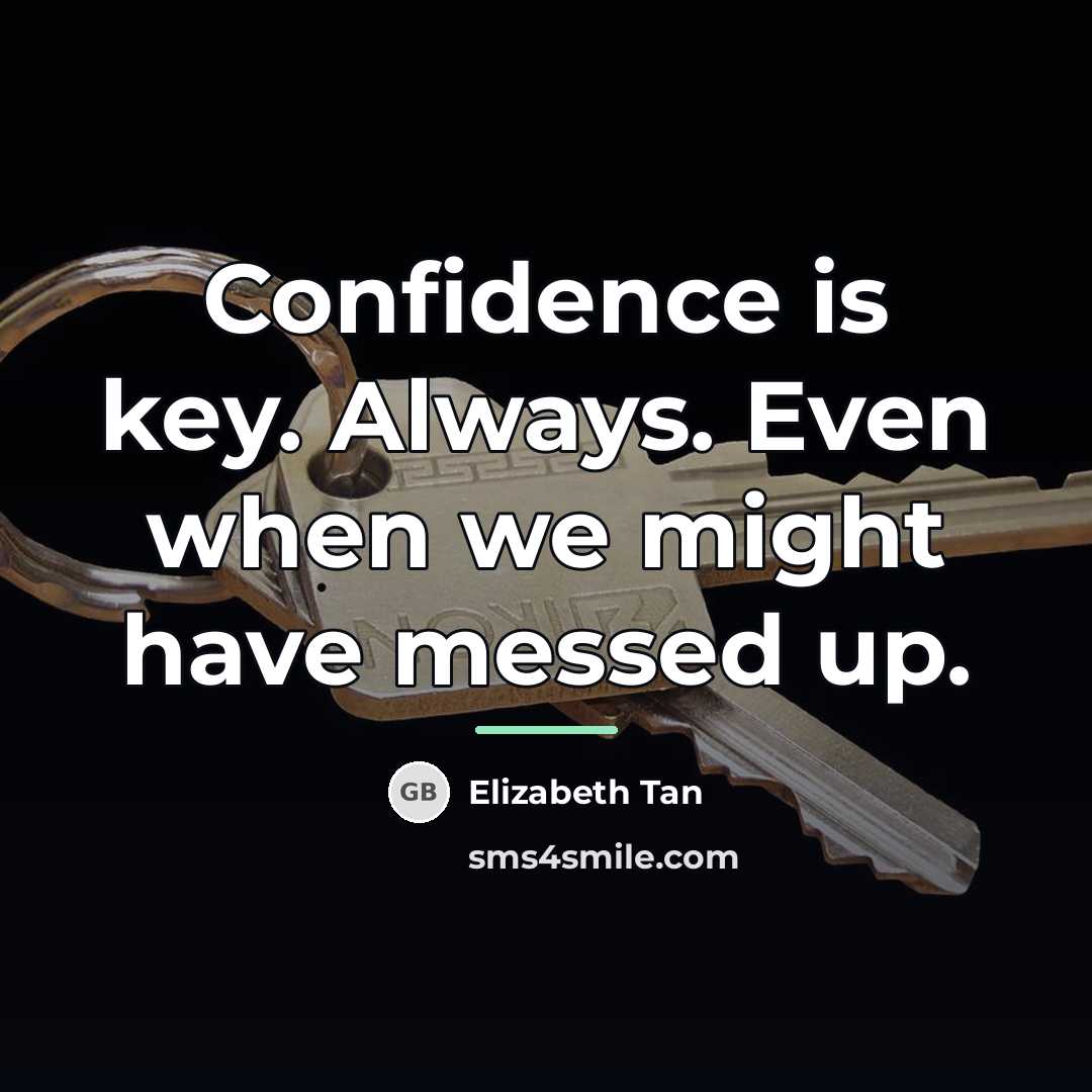 “Confidence is key. Always. Even when we might have messed…” quote by Elizabeth Tan